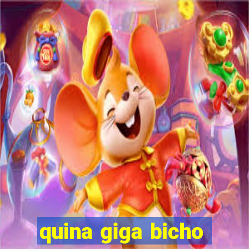 quina giga bicho